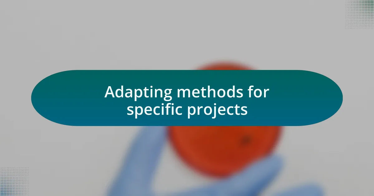Adapting methods for specific projects