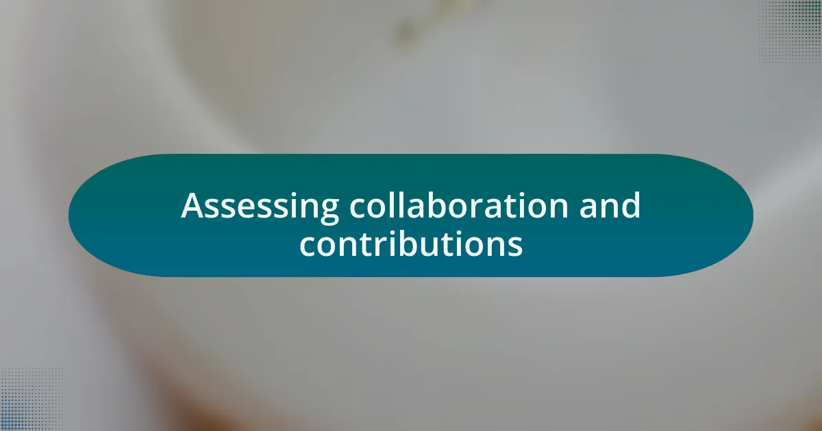 Assessing collaboration and contributions