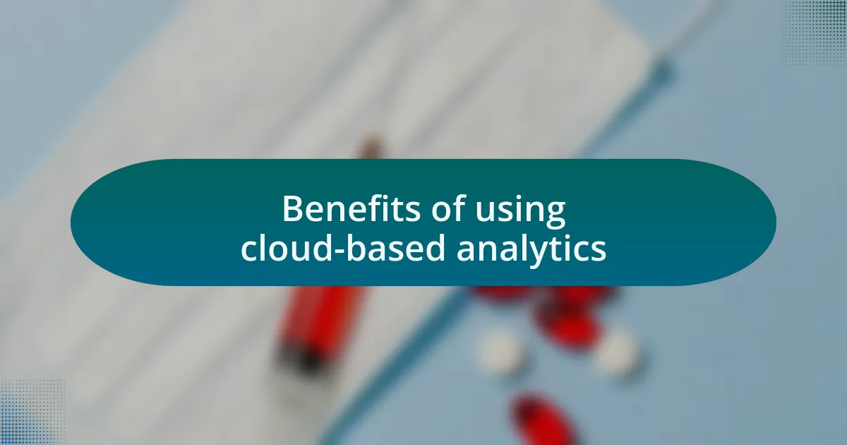 Benefits of using cloud-based analytics