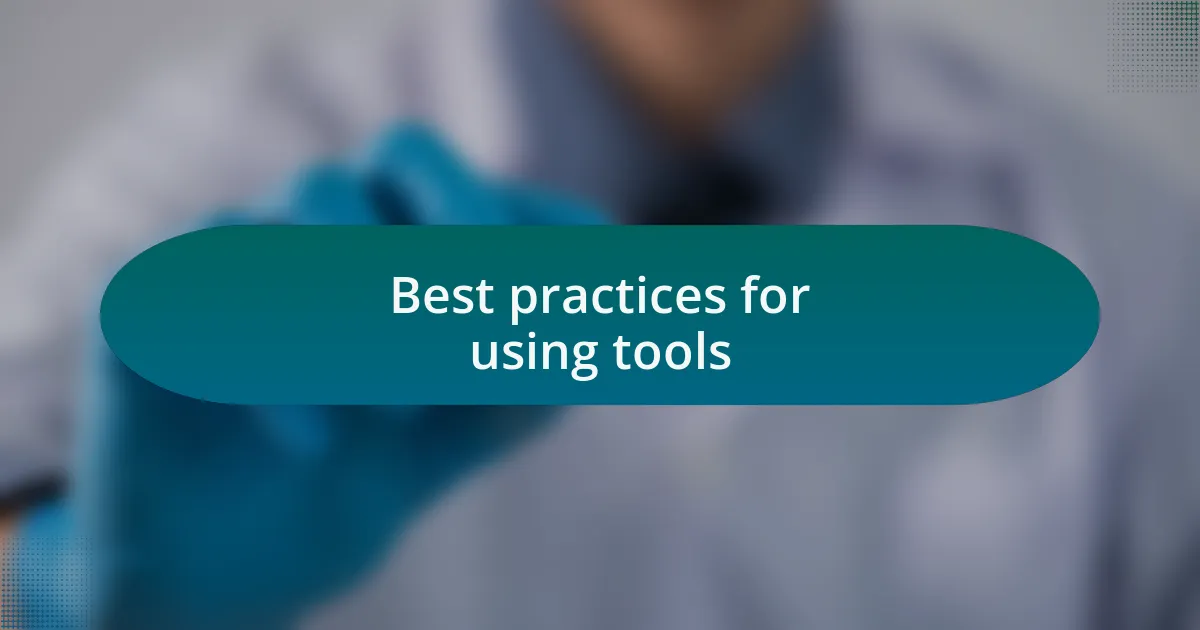 Best practices for using tools