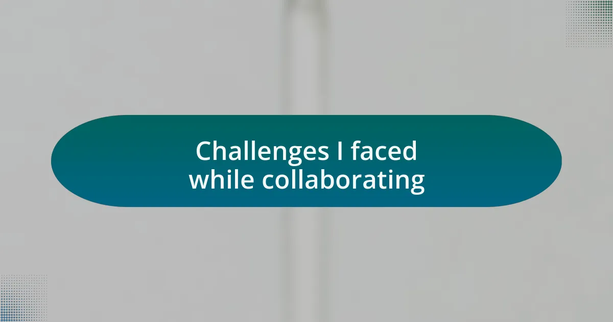Challenges I faced while collaborating