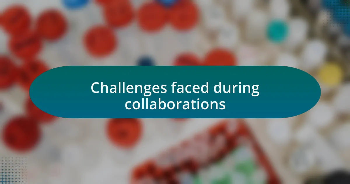 Challenges faced during collaborations