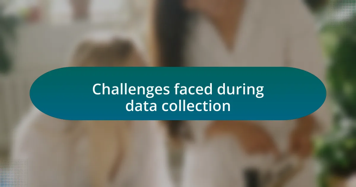 Challenges faced during data collection