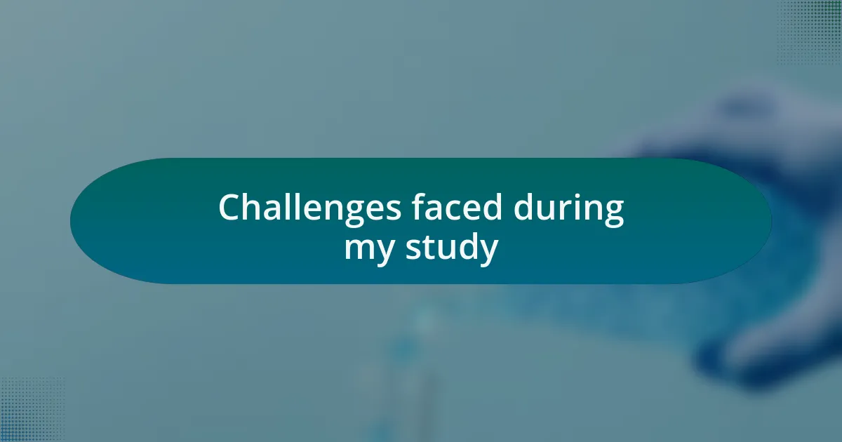 Challenges faced during my study