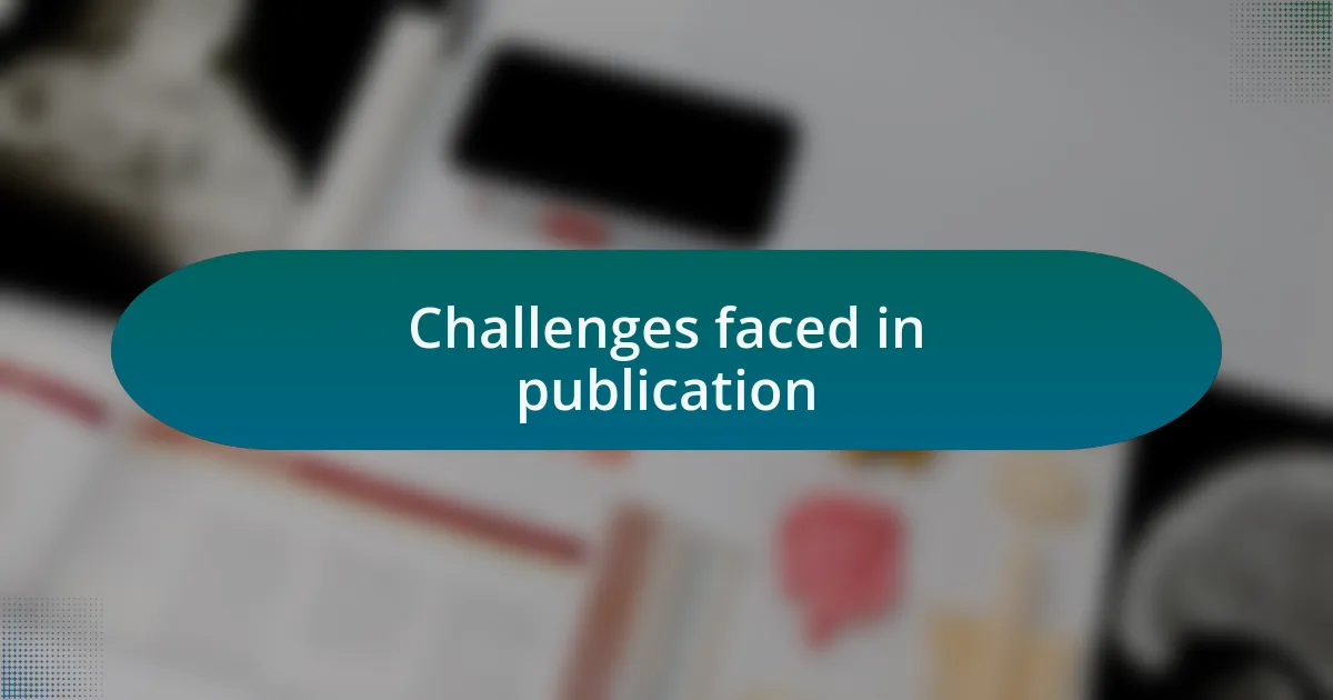 Challenges faced in publication
