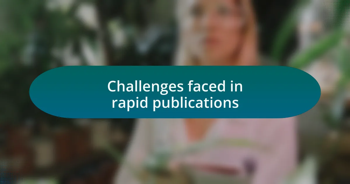 Challenges faced in rapid publications