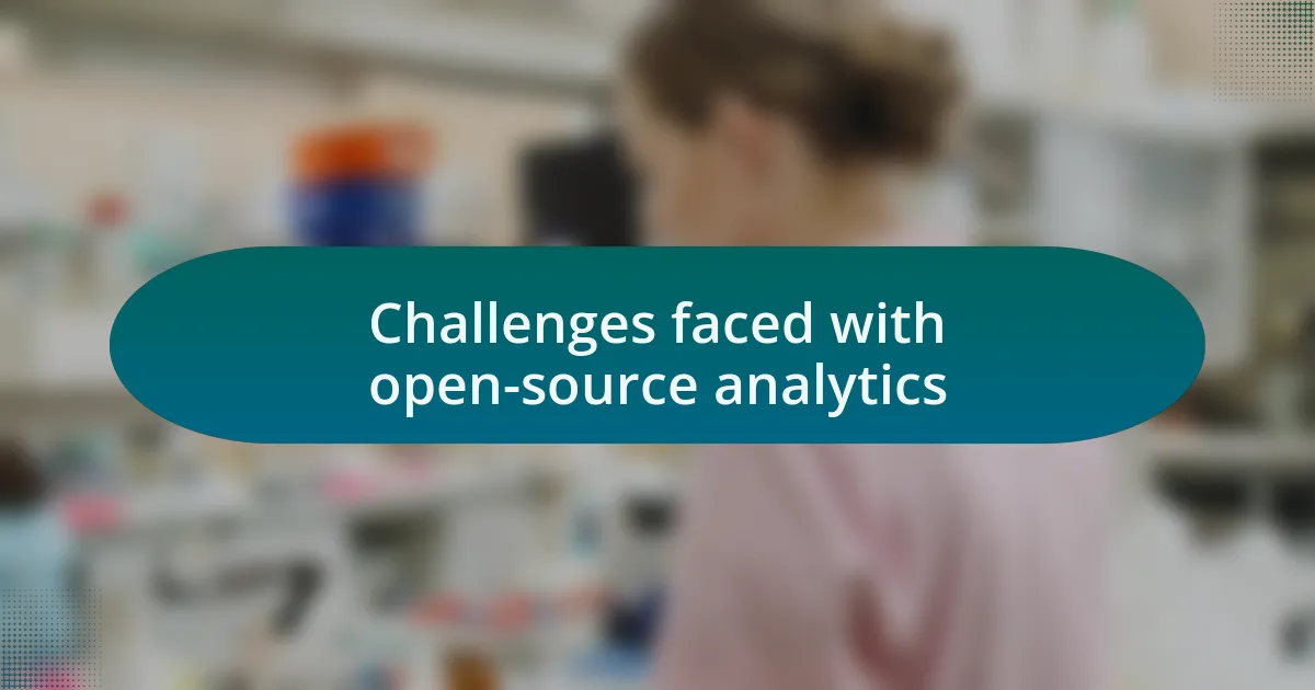 Challenges faced with open-source analytics