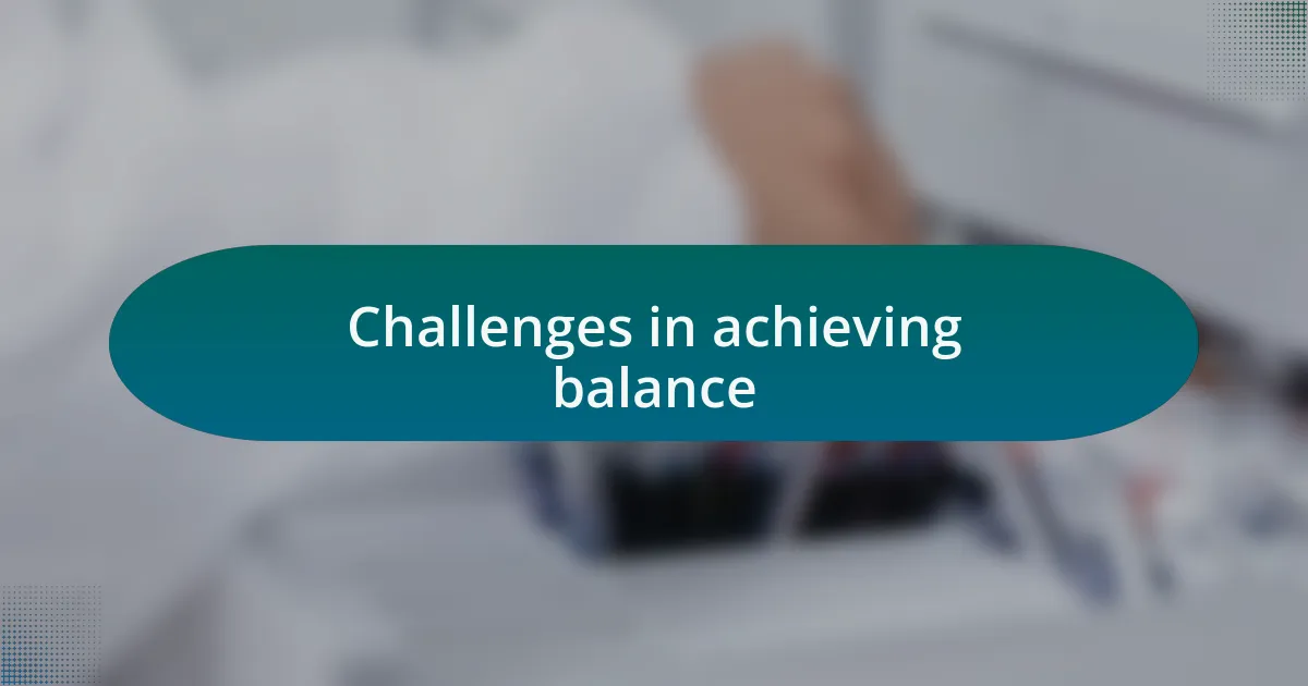 Challenges in achieving balance