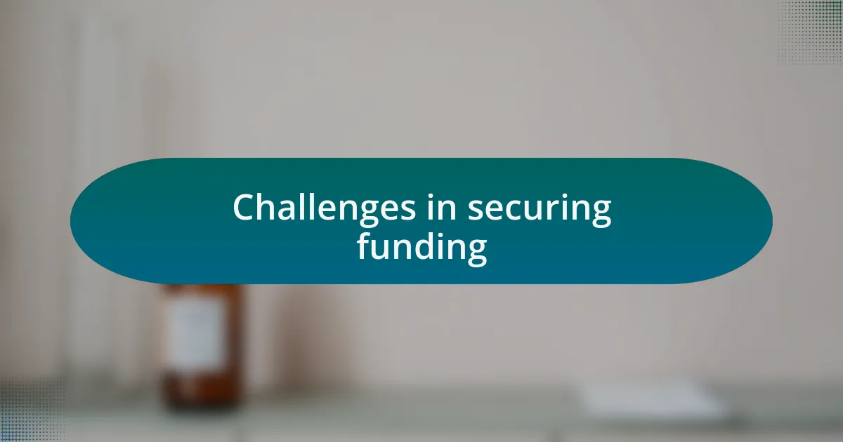 Challenges in securing funding