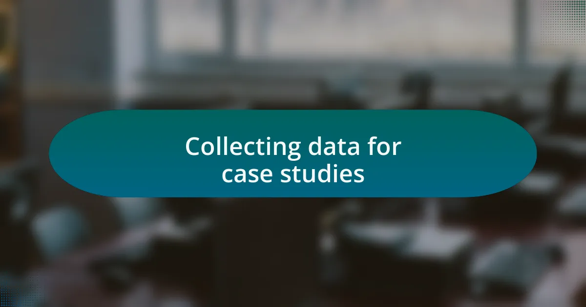 Collecting data for case studies