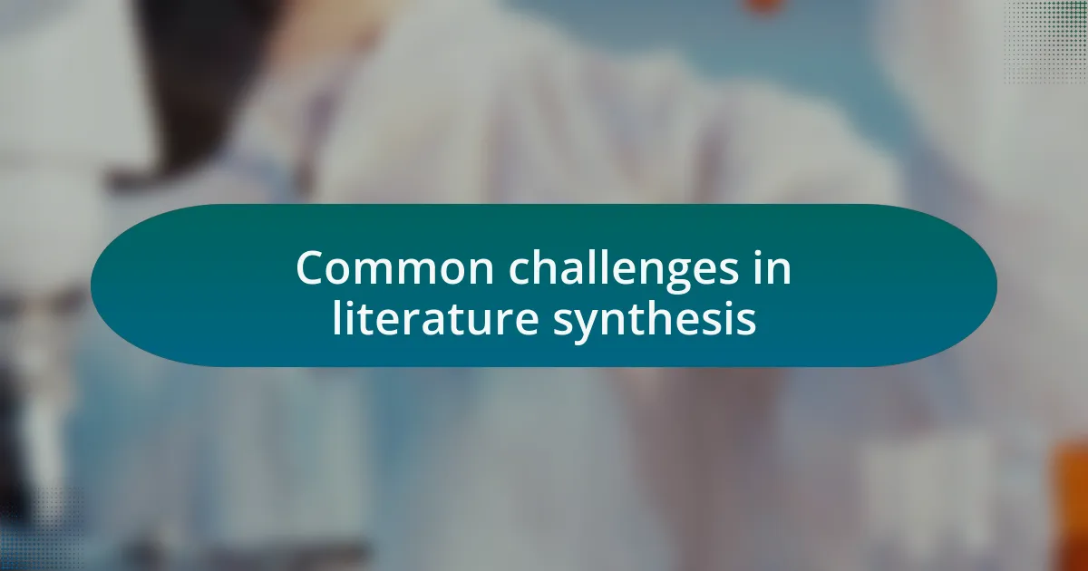 Common challenges in literature synthesis