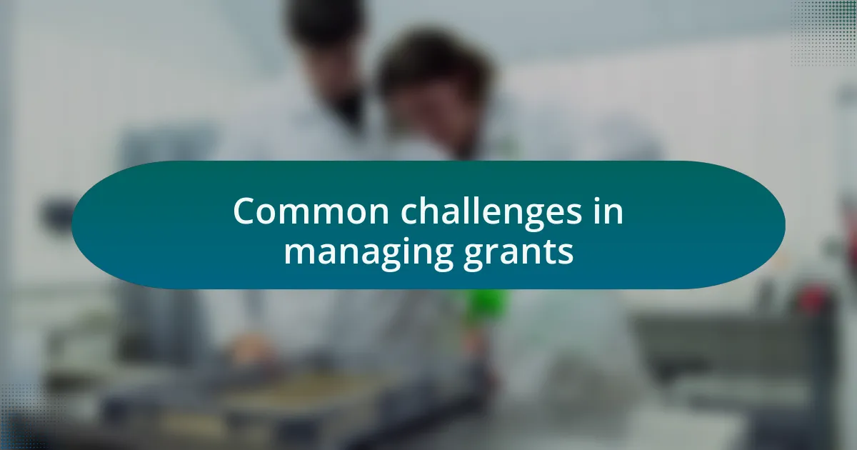 Common challenges in managing grants