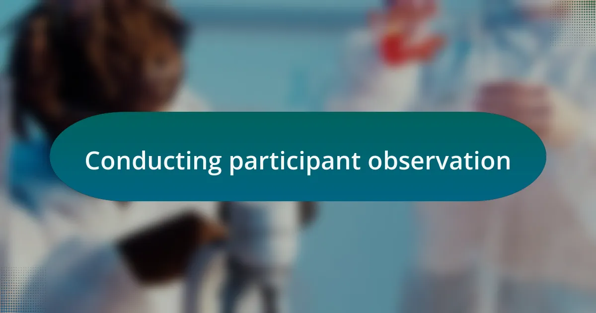 Conducting participant observation