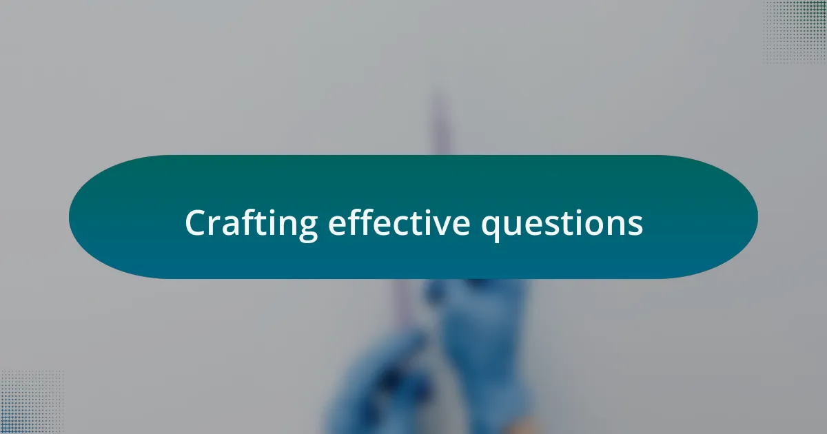 Crafting effective questions