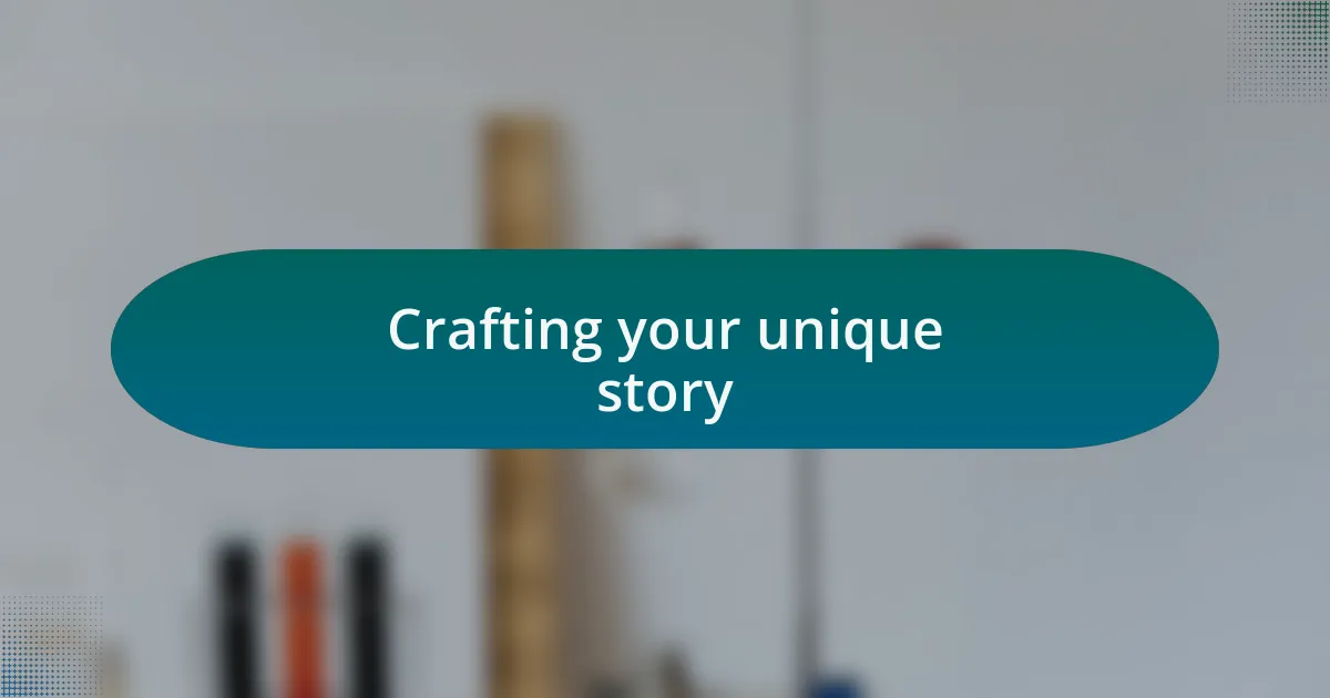 Crafting your unique story