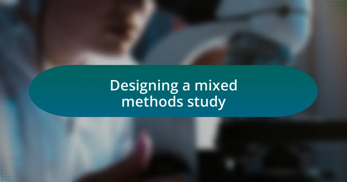 Designing a mixed methods study