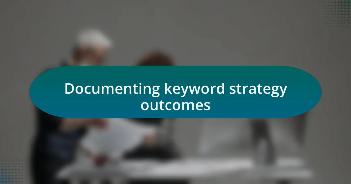 Documenting keyword strategy outcomes
