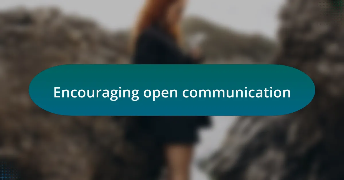 Encouraging open communication
