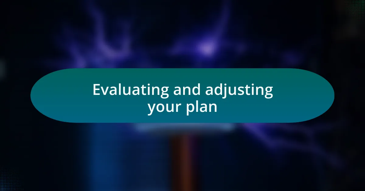 Evaluating and adjusting your plan