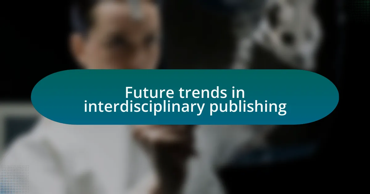 Future trends in interdisciplinary publishing
