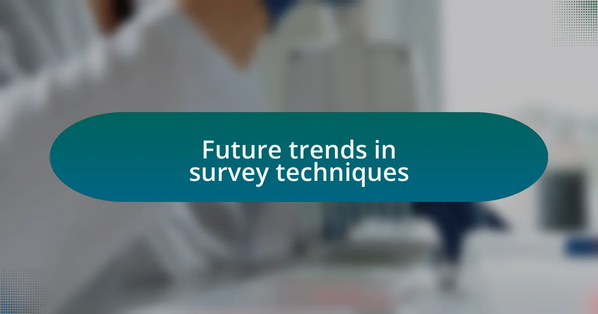 Future trends in survey techniques