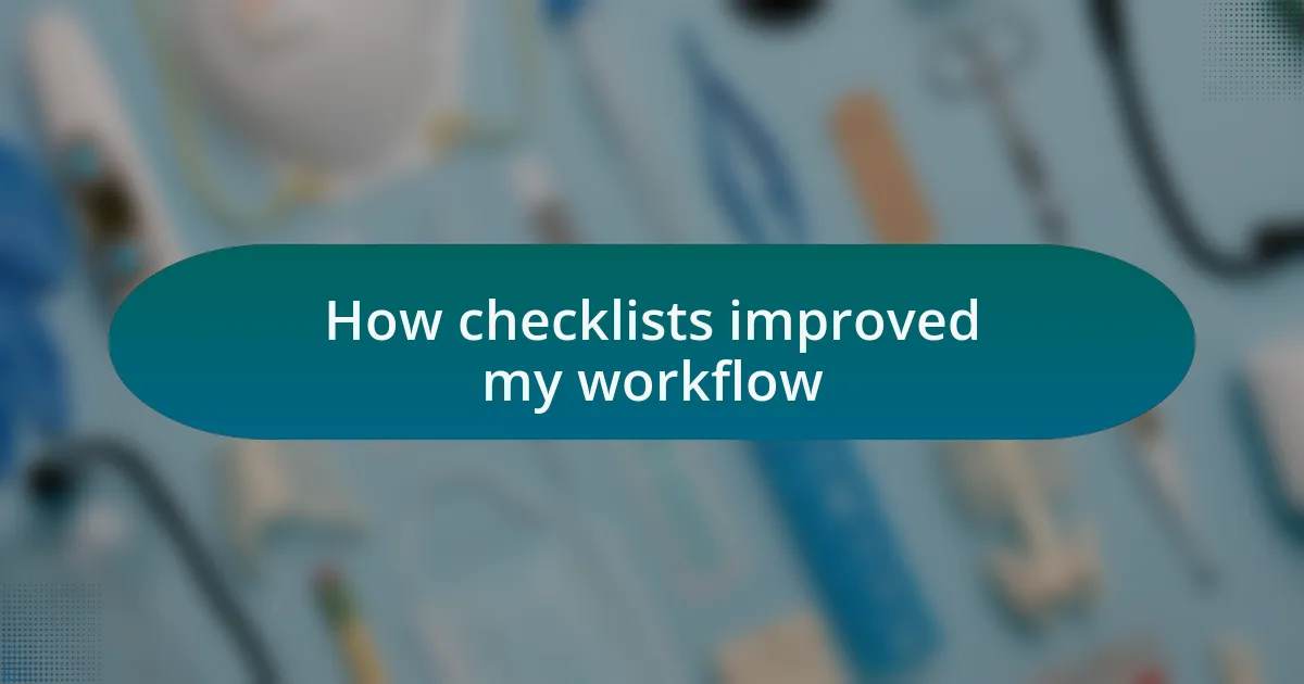 How checklists improved my workflow