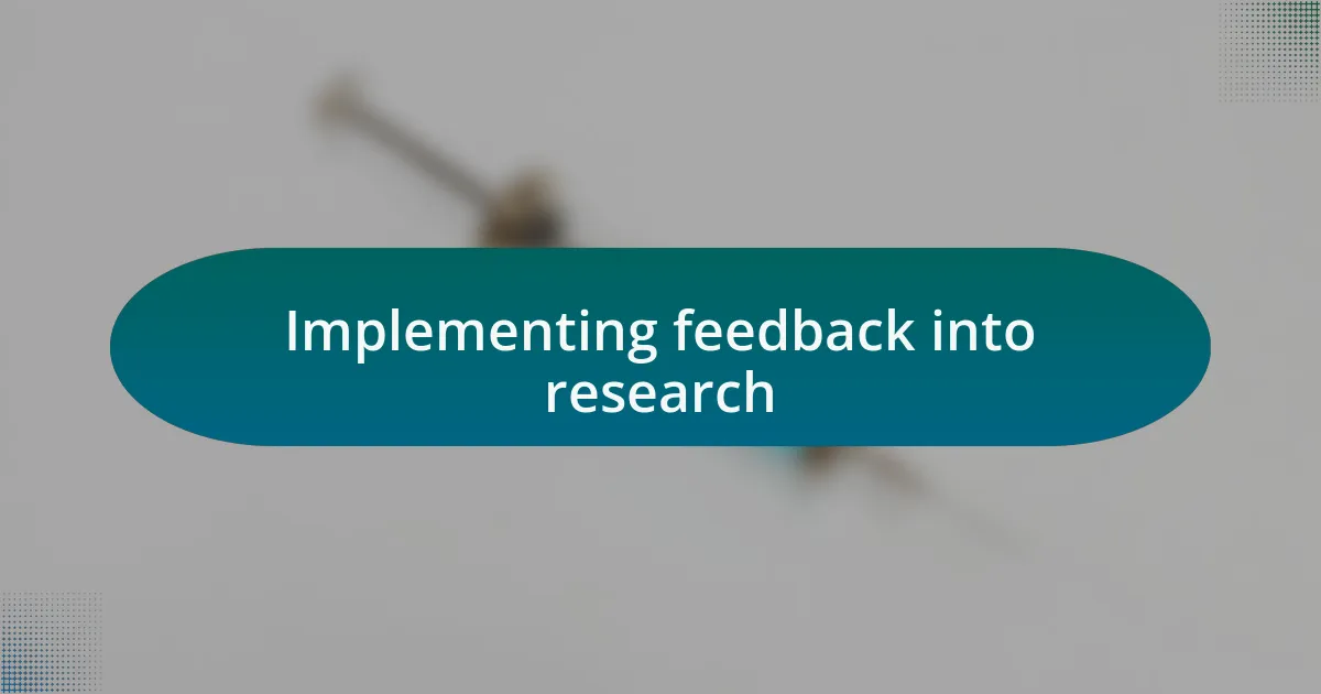 Implementing feedback into research