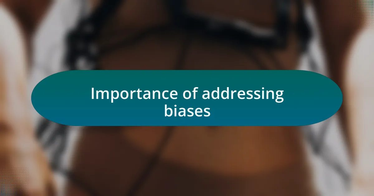 Importance of addressing biases