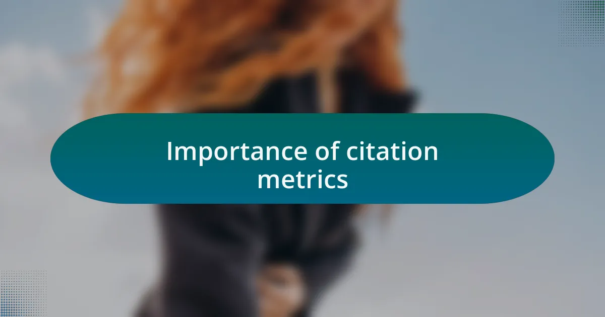 Importance of citation metrics