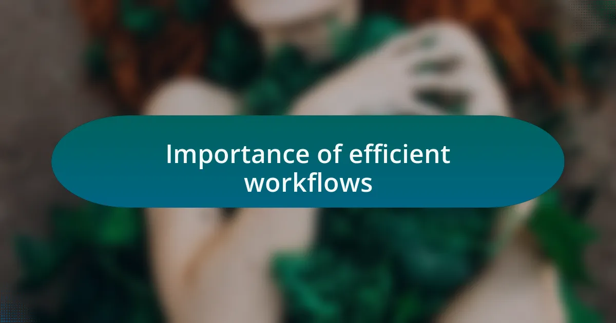 Importance of efficient workflows