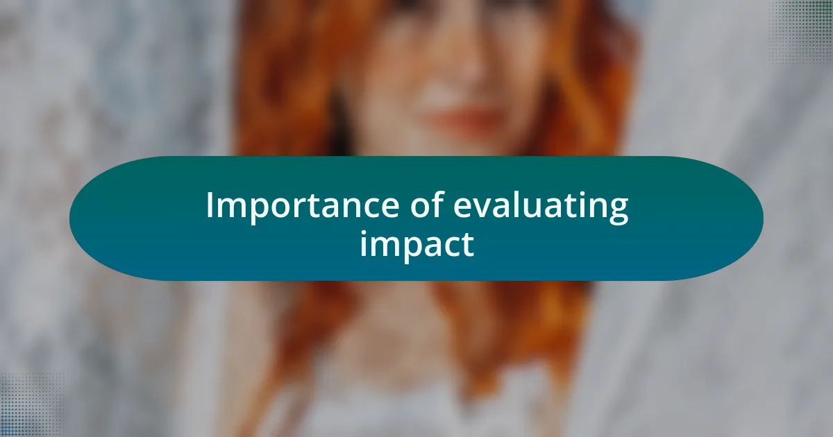 Importance of evaluating impact
