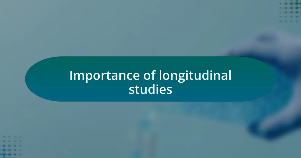 Importance of longitudinal studies