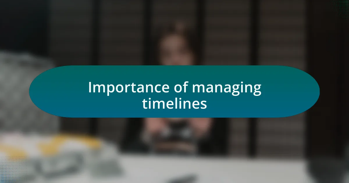 Importance of managing timelines