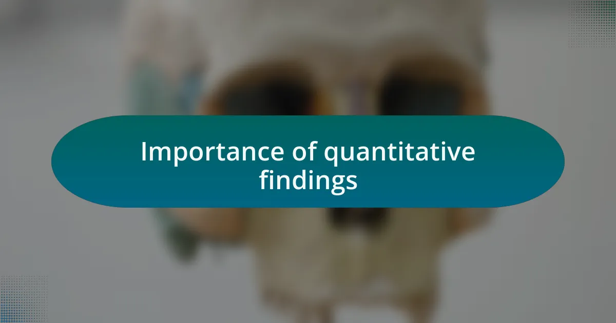 Importance of quantitative findings