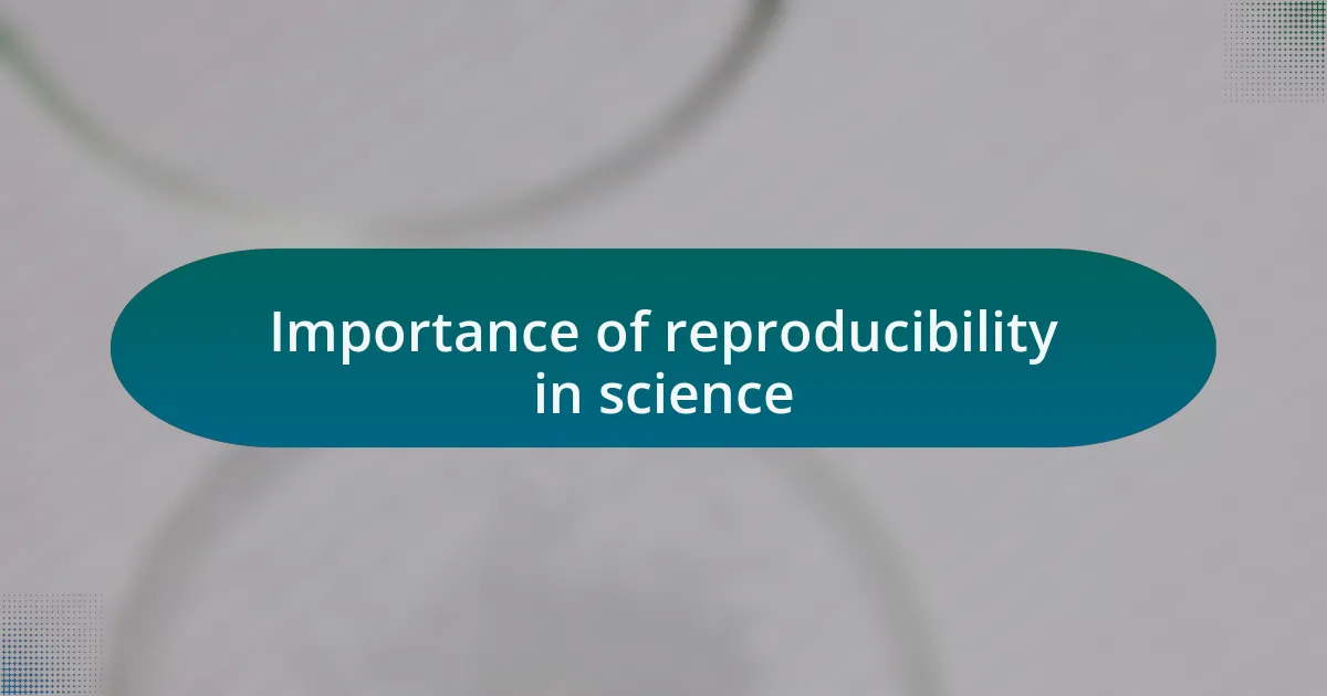 Importance of reproducibility in science