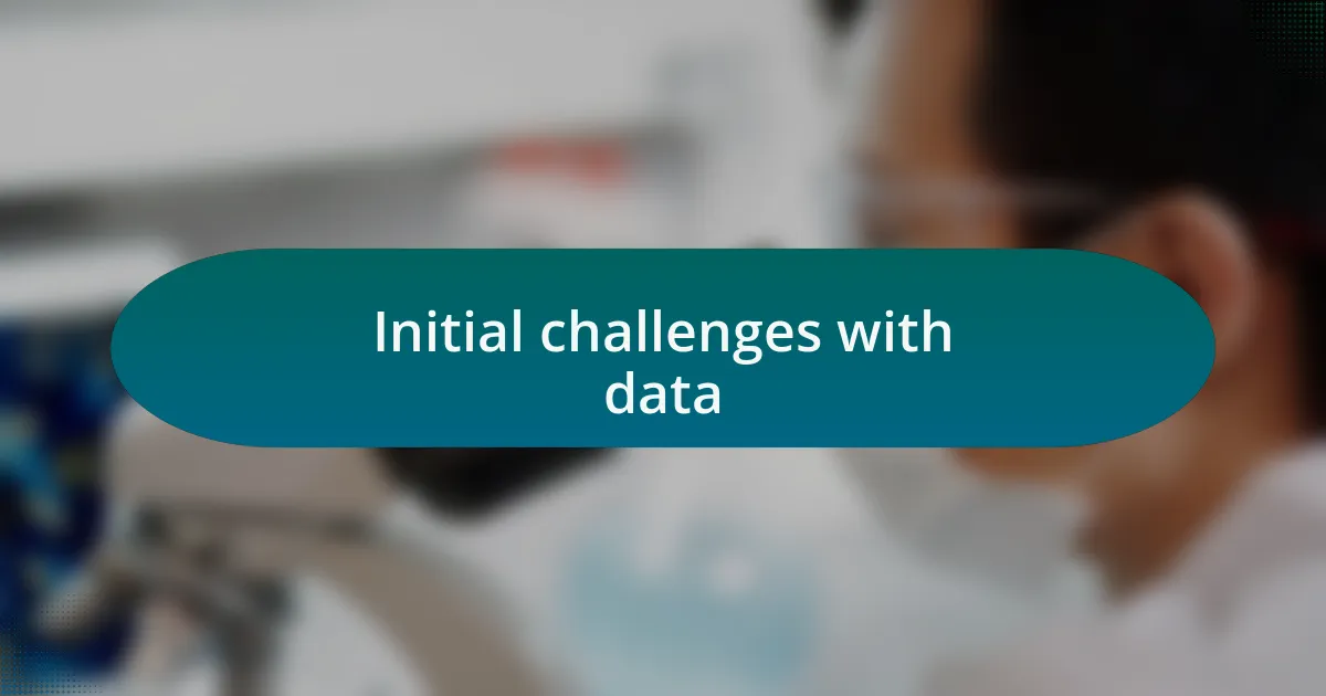 Initial challenges with data