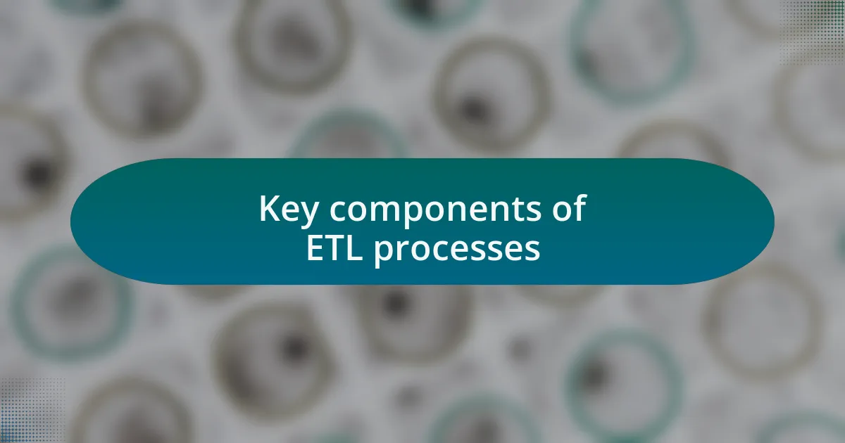 Key components of ETL processes