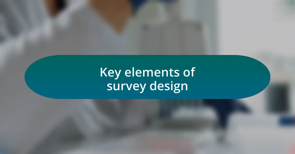 Key elements of survey design