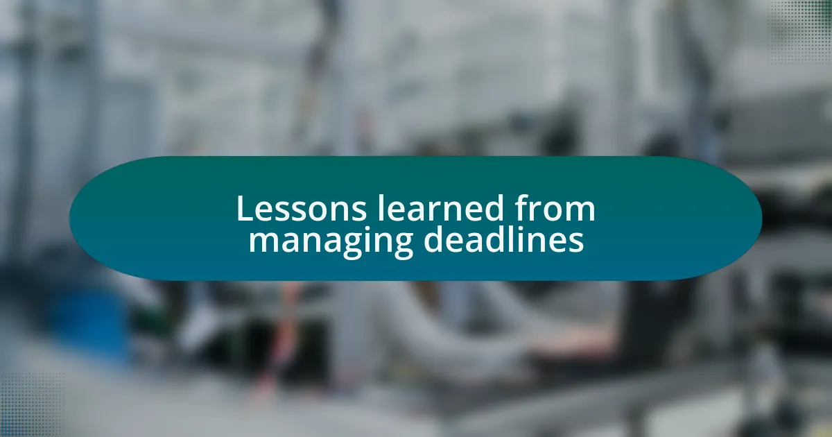 Lessons learned from managing deadlines