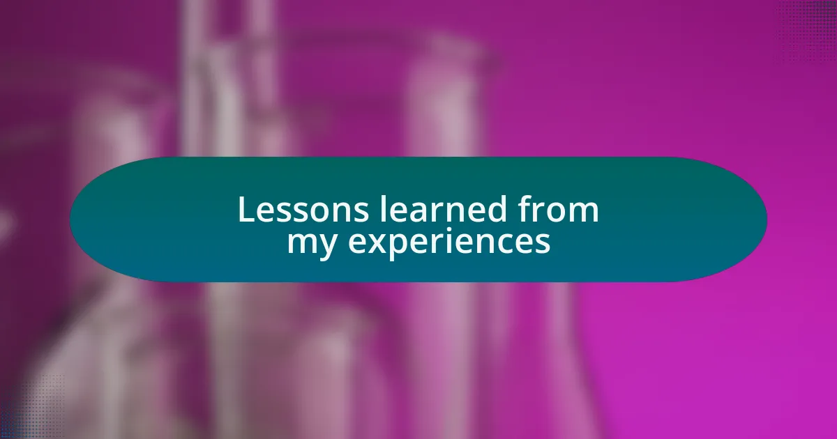 Lessons learned from my experiences