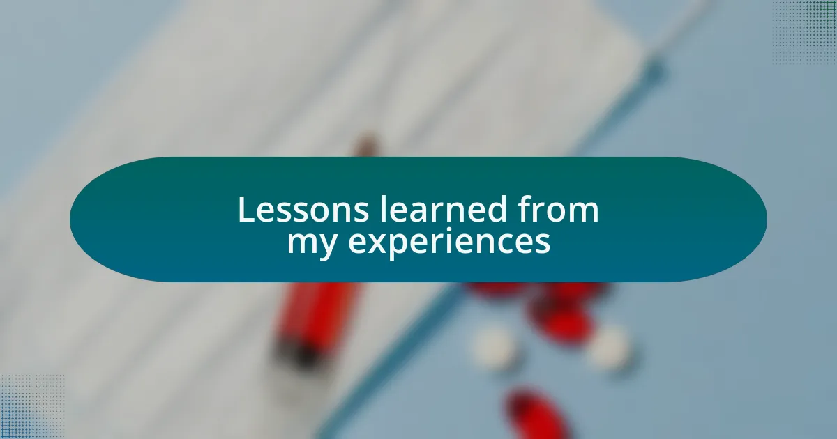 Lessons learned from my experiences