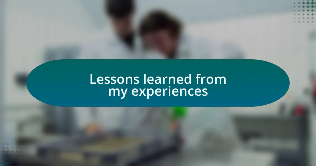 Lessons learned from my experiences