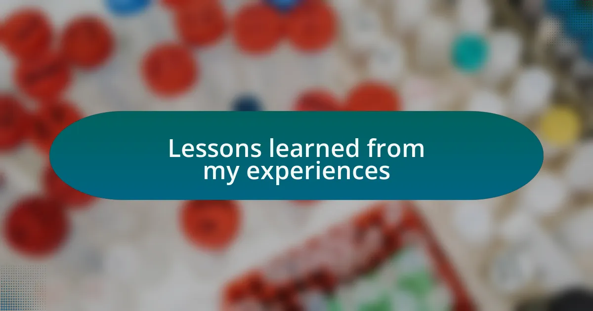 Lessons learned from my experiences