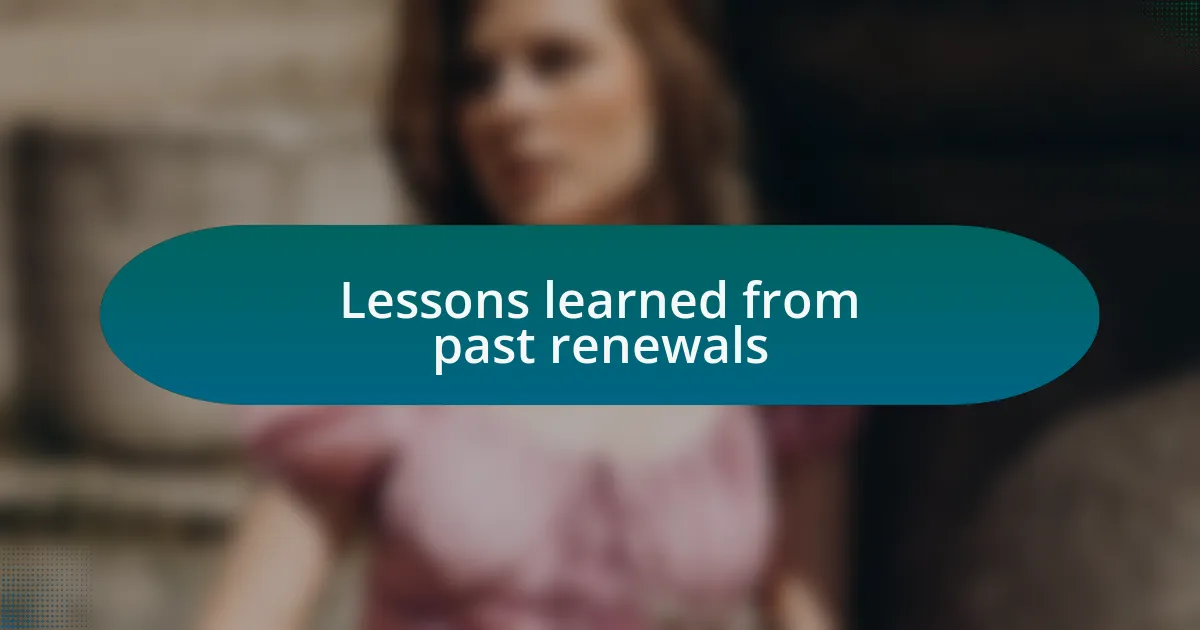 Lessons learned from past renewals