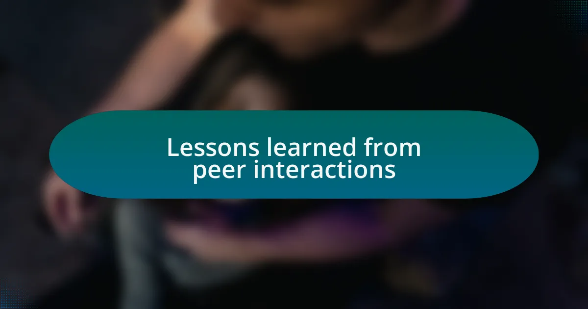 Lessons learned from peer interactions