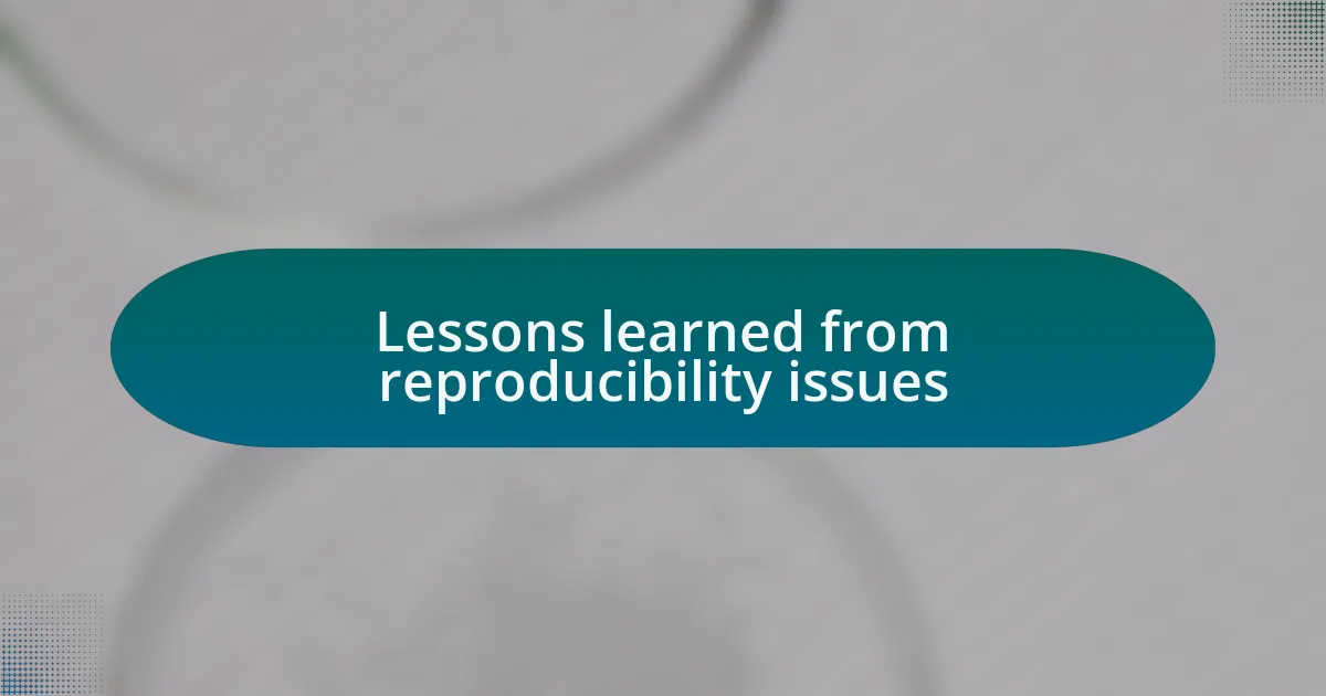 Lessons learned from reproducibility issues