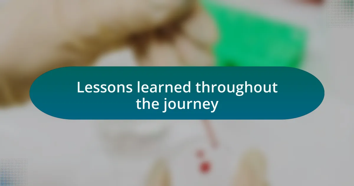 Lessons learned throughout the journey