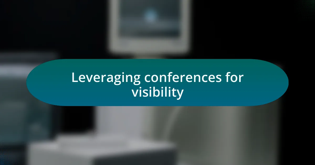 Leveraging conferences for visibility