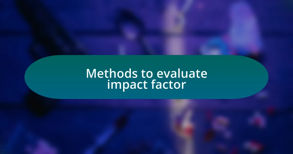 Methods to evaluate impact factor