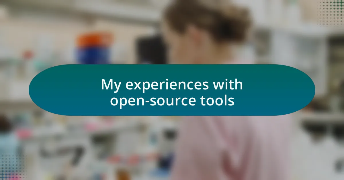 My experiences with open-source tools
